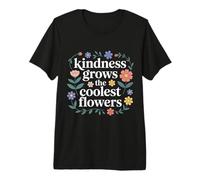 Kindness Grows The Coolest Flowers Positivity - Premium T-Shirt