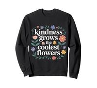Kindness Grows The Coolest Flowers Positivity - Sweatshirt