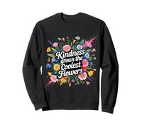Kindness Grows The Coolest Flowers Positivity - Sweatshirt