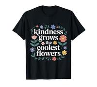 Kindness Grows The Coolest Flowers Positivity - T-Shirt