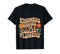 Kindness Grows The Coolest Flowers Positivity |- T-Shirt