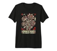 Kindness Grows The Coolest Flowers Premium T-Shirt