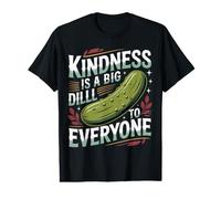 Kindness is A Big Dill to Everyone Pun Motivation |- Value Graphic T-Shirt