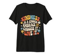 Kindness is A Choice Embrace It Choose It Live It - Premium T-Shirt