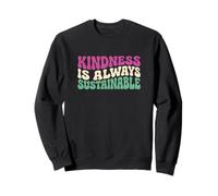 Kindness Is Always Sustainable Earth Day Nature Activist Sweatshirt