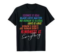 Kindness is EVERYTHING Science is Real, Love is Love ,BLM T-Shirt