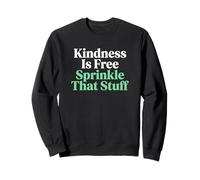Kindness Is Free Sprinkle That Stuff Kindness Advocate Sweatshirt
