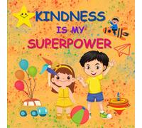 Kindness Is My Superpower!: A Children's Book About Empathy, Kindness, and Compassion