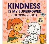 Kindness is My Superpower Coloring Book for Kids Ages 3-7 - Teach Empathy, Sharing & Friendship - 20 Cute Single-Sided Designs: A heartwarming ... illustrations. Perfect for preschoolers