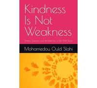 Kindness Is Not Weakness: Stories, Science, and Wisdom for a Life Well Lived