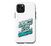 Kindness Is So Gangster, Inspire Peace & Love, Compassion Case for iPhone 11 Pro
