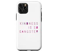 Kindness Is So Gangster, Inspire Peace & Love, Compassion Case for iPhone 11 Pro