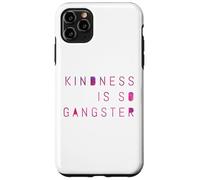 Kindness Is So Gangster, Inspire Peace & Love, Compassion Case for iPhone 11 Pro Max
