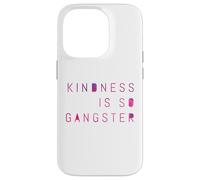 Kindness Is So Gangster, Inspire Peace & Love, Compassion Case for iPhone 14 Pro