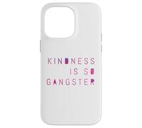 Kindness Is So Gangster, Inspire Peace & Love, Compassion Case for iPhone 14 Pro Max
