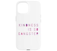 Kindness Is So Gangster, Inspire Peace & Love, Compassion Case for iPhone 15