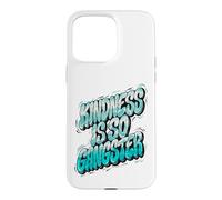 Kindness Is So Gangster, Inspire Peace & Love, Compassion Case for iPhone 15 Pro Max