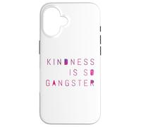 Kindness Is So Gangster, Inspire Peace & Love, Compassion Case for iPhone 16