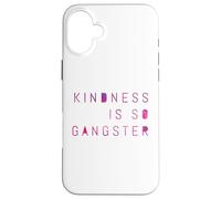 Kindness Is So Gangster, Inspire Peace & Love, Compassion Case for iPhone 16 Plus