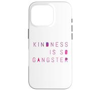 Kindness Is So Gangster, Inspire Peace & Love, Compassion Case for iPhone 16 Pro