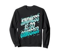 Kindness Is So Gangster, Inspire Peace & Love, Compassion Sweatshirt
