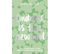 Kindness... is the New Cool : How to Open Doors, Melt Hearts & Make Everyone Happier