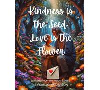 KINDNESS IS THE SEED (Letters from the Heart)