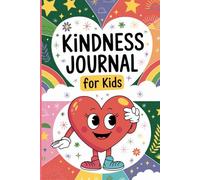 Kindness Journal for Kids: A 90-Day Reflection Notebook with Positive Prompts, Reward Certificate, and Daily Feel-Good Activities for Ages 6-10