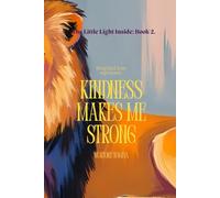 Kindness Makes Me Strong: A Heartwarming Journey to Discover the Power of Kindness for Children Ages 4-8 (The Little Light Inside)