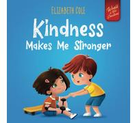 Kindness Makes Me Stronger: Children’s Book about Magic of Kindness, Empathy and Respect (World of Kids Emotions)