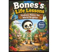 Kindness Makes the World Brighter: A Heartwarming Story About the Power of Kindness (Bones's Life Lessons)