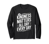 Kindness Matters All Day Every Day Motivational Quote Long Sleeve T-Shirt