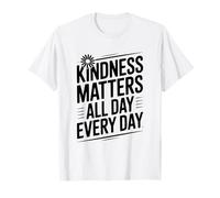 Kindness Matters All Day Every Day Motivational Quote T-Shirt