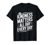 Kindness Matters All Day Every Day Motivational Quote T-Shirt