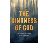 Kindness Of God, The: Beholding His Goodness in a Cruel World