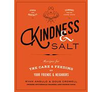 Kindness & Salt: Recipes for the Care and Feeding of Your Friends and Neighbors