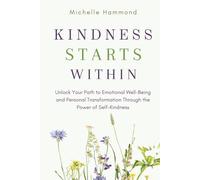 Kindness Starts Within: How to Be the Change You Want to See in the World