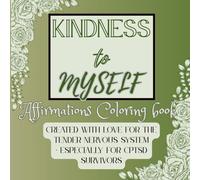 Kindness To Myself: Affirmations Coloring book: Created with Love for the Tender Nervous System - Especially for CPTSD Survivors