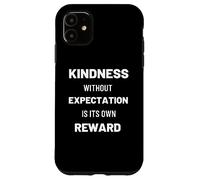 Kindness Without Expectation Is Its Own Reward Quote Case for iPhone 11