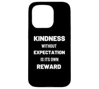 Kindness Without Expectation Is Its Own Reward Quote Case for iPhone 15 Pro