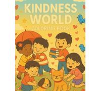 Kindness World - Coloring Book: “48 Heartwarming Coloring Pages that Teach Love, Friendship, and Empathy - Perfect for Kids Ages 3-12"