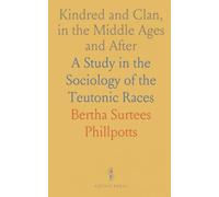 Kindred and Clan, in the Middle Ages and After: A Study in the Sociology of the Teutonic Races