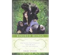Kindred Beings: What Seventy-Three Chimpanzees Taught Me About Life, Love, and Connection