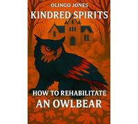 Kindred Spirits 2: How to Rehabilitate an Owlbear
