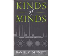 Kinds Of Minds: Toward An Understanding Of Consciousness