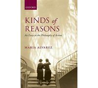 Kinds of Reasons: An Essay In The Philosophy Of Action