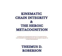 Kinematic Chain Integrity & The Heroic Metacognition: A Kinesiology Framework for Multi-Planar Motion, Joint-Segment Standardization, and Socratic Inquiry in Human Performance