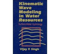 Kinematic Wave Modeling in Water Resources : Surface-Water Hydrology