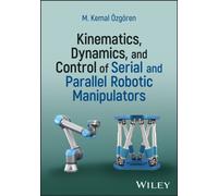 Kinematics, Dynamics, and Control of Serial and Parallel Robotic Manipulators