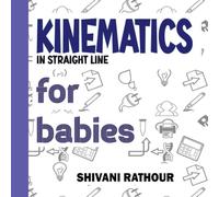 Kinematics for babies : Science book for toddler,: Learn about distance, displacement, speed, velocity, acceleration and equations of motion for boys ... Ignite STEM Learning & Creative Curiosity!)